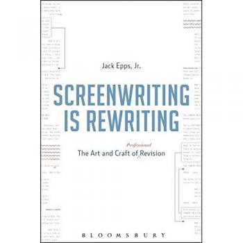 Screenwriting is Rewriting: The Art and Craft of Professional Revision