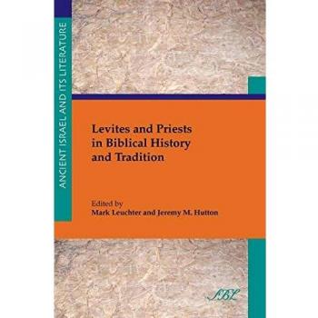 Levites and Priests in Biblical History and Tradition