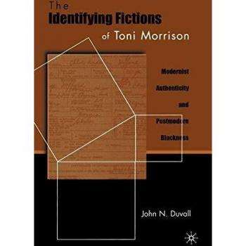 Toni Morrison's Identifying Fictions: Modernist Authenticity and Postmodern Blackness Analysis Book