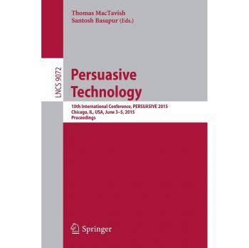 Persuasive Technology: 10th International Conference, PERSUASIVE 2015, Chicago, IL, USA, June 3-5, 2015, Proceedings: 9072