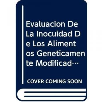 Evaluacion de La Inocuidad de Los Alimentos Geneticamente Modificados: Instrumentos Para Capacitadores