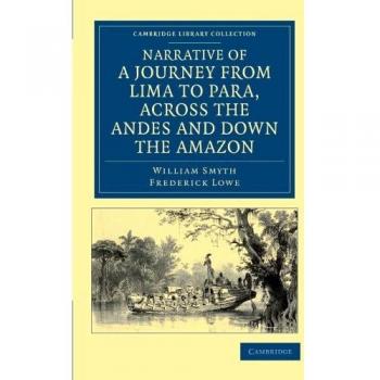 Narrativa de un Viaje de Lima a Pará, Cruzando los Andes y Descendiendo por el Amazonas: Estudio sobre la Navegabilidad - Colección Bibliotecaria de Estudios Latinoamericanos