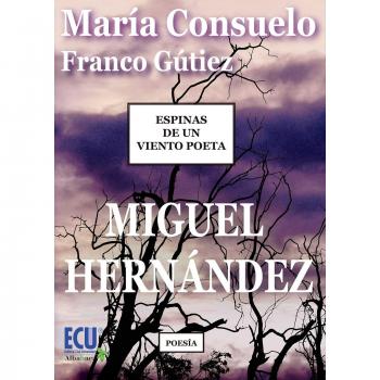 Espinas de un viento poeta. Miguel Hernández