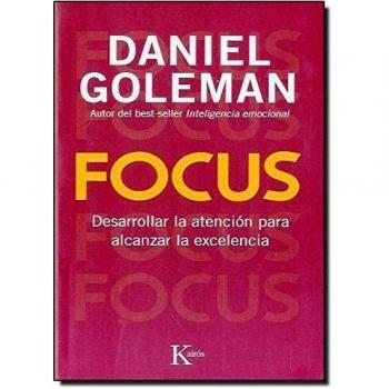 Focus: Desarrollar la atención para alcanzar la excelencia - Daniel Goleman