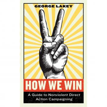 How We Win A Guide to Nonviolent Direct Action Campaigning