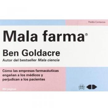 Mala farma: Cómo las empresas farmacéuticas engañan a los médicos y perjudican a los pacientes