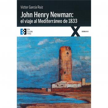 John Henry Newman: el viaje al Mediterráneo de 1833 - GARCÍA RUIZ, VÍCTOR