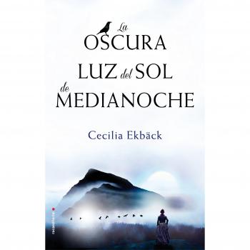 La oscura luz del sol de medianoche - Cecilia Ekbäck