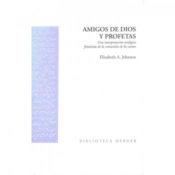 Amigos de Dios y profetas: Una interpretación teológica feminista de la comunión de los santos - Johnson, Elizabeth A.