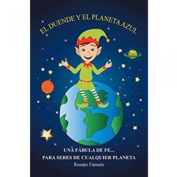 El duende y el planeta azul: Una fábula de fe... para seres de cualquier planeta