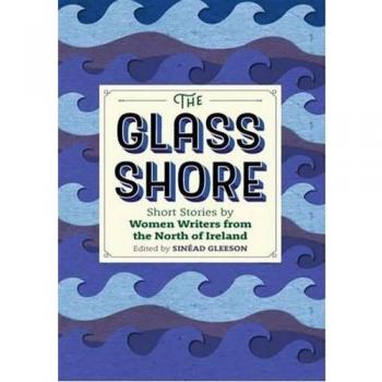 The Glass Shore: Short Stories by Woman Writers from the North of Ireland