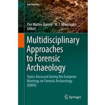 Multidisciplinary Approaches to Forensic Archaeology: Topics discussed during the European Meetings on Forensic Archaeology