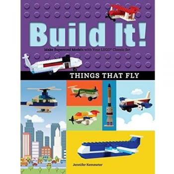 Build It! Flying Models with LEGO® Parts by Jennifer Kemmeter