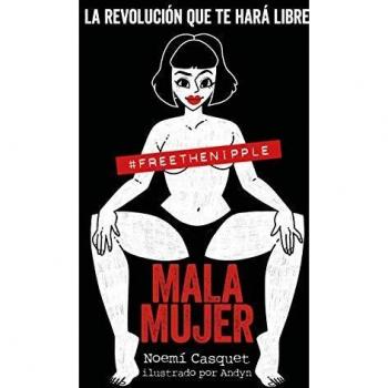 Mala mujer: La revolución que te hará libre - Casquet, Noemí/Andyn