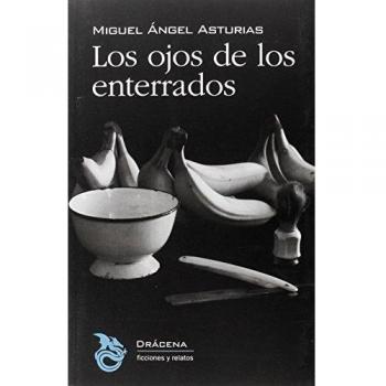 Los ojos de los enterrados - Miguel ángel Asturias