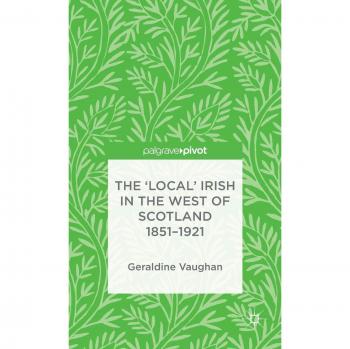 The 'Local' Irish in the West of Scotland 1851-1921
