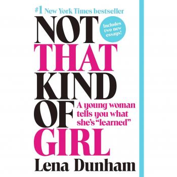 Not That Kind of Girl: A Young Woman's Lessons by Lena Dunham