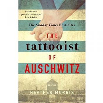 The tattooist of auschwitz the heartbreaking and unforgettable international bestseller