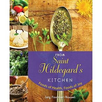 Saint Hildegard's Kitchen: Health and Joy Foods Cookbook