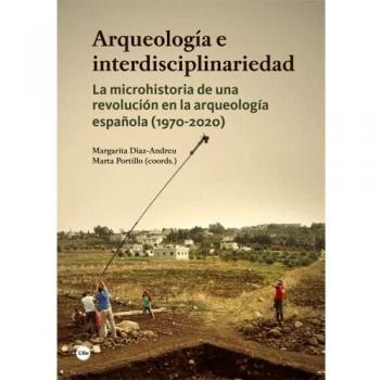 Arqueología e interdisciplinariedad. La microhistoria de una revolución en la arqueología española