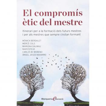 El compromís ètic del mestre: itinerari per a la formació dels futurs mestres i per als mestres que sempre s'estan formant: 1