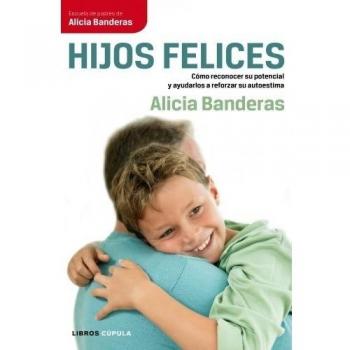 Hijos felices: Cómo reconocer su potencial y ayudarlos a reforzar su autoestima