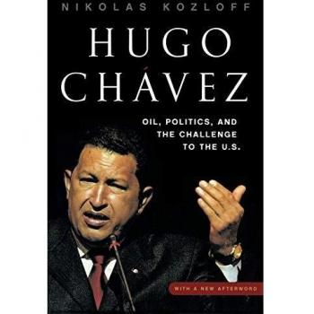 Hugo Chávez: Oil, Politics, and U.S. Threats - A Comprehensive Analysis by Nikolas Kozloff