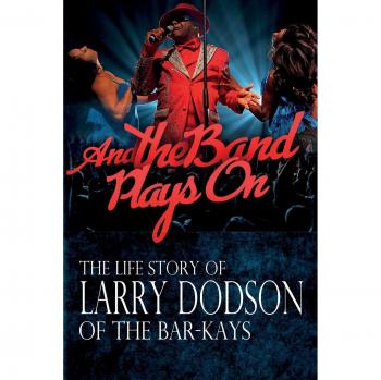 And the Band Plays On: The Life Story of Larry Dodson of The Bar-Kays - Biography and Memoir