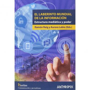 El laberinto mundial de la información: Estructura mediática y poder - Reig Ramon Y Labio Aurora