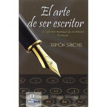 El arte de ser escritor: Tecnicas de escritura