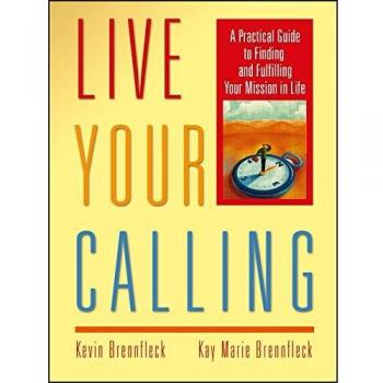 Live Your Calling: A Practical Guide to Finding and Fulfilling Your Mission in Life