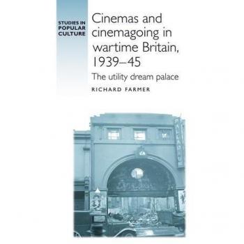 Cinemas y Asistencia al Cine en la Gran Bretaña de Guerra, 1939-45: El Palacio de los Sueños Útiles (Estudios en Cultura Popular) - Tapa Dura