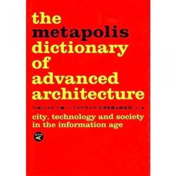 Diccionario Metápolis de Arquitectura Avanzada: Ciudad, Tecnología y Sociedad en la Era de la Información