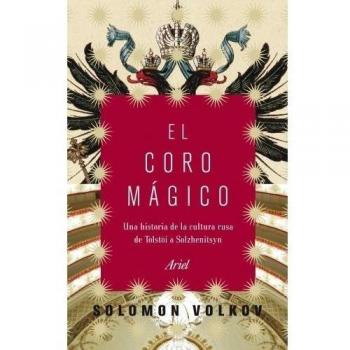 El coro mágico: Una historia de la cultura rusa de Tólstoi a Solzenitsyn