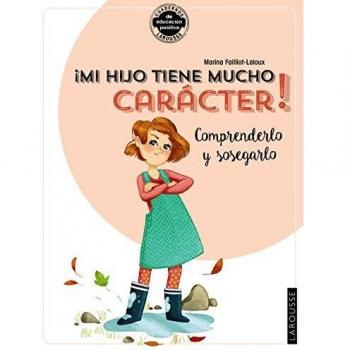 ¡Mi hijo tiene mucho carácter! Comprenderlo y sosegarlo