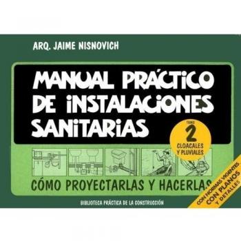 Manual Practico de Instalaciones Sanitarias Tomo 2: Cloacales y Pluviales