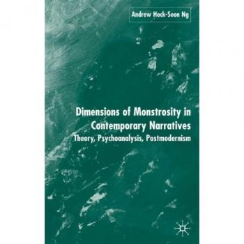 Dimensions of Monstrosity in Contemporary Narratives: Theory, Psychoanalysis, Postmodernism