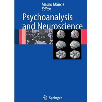 Psychoanalysis and Neuroscience: Integrative Approaches to Mind and Brain