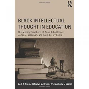 Black Intellectual Thought in Education: The Missing Traditions of Anna Julia Cooper, Carter G. Woodson, and Alain LeRoy Locke