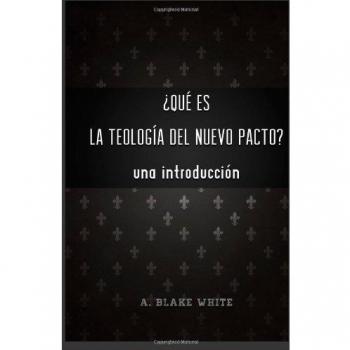 Qu es la Teolog a del Nuevo Pacto? Una Introduccin.