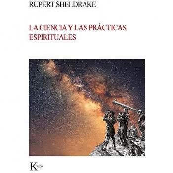 La ciencia y las prácticas espirituales - Rupert Sheldrake