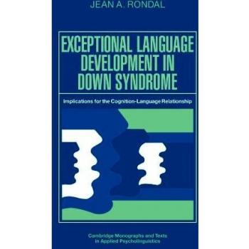 Desarrollo Lingüístico Excepcional en Síndrome de Down: Implicaciones para la Relación Cognición-Lenguaje (Monografías y Textos de Cambridge en Psicolingüística Aplicada)
