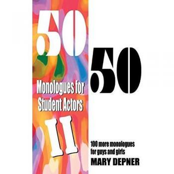 50/50 Monologues for Student Actors Volume 2: 100 Dual-Gender Scripts by Mary Depner