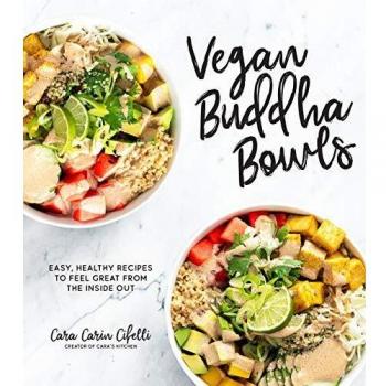 Vegan Buddha Bowls: Easy and Healthy Recipes for Inner Well-Being by Cara Carin Cifelli