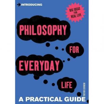 Introducing Philosophy for Everyday Life: a Practical Guide