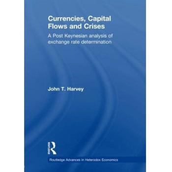 Currencies, Capital Flows and Crises: A post Keynesian analysis of exchange rate determination