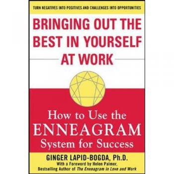 Bringing Out the Best in Yourself at Work: How To Use The Enneagram System For Success
