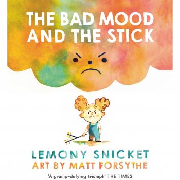 The Bad Mood And The Stick - Snicket Lemony