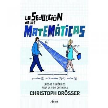 La seducción de las matemáticas: Juegos númericos para la vida cotidiana