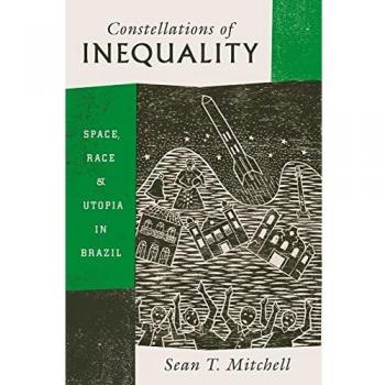 Constellations of Inequality: Space, Race, and Utopia in Brazil